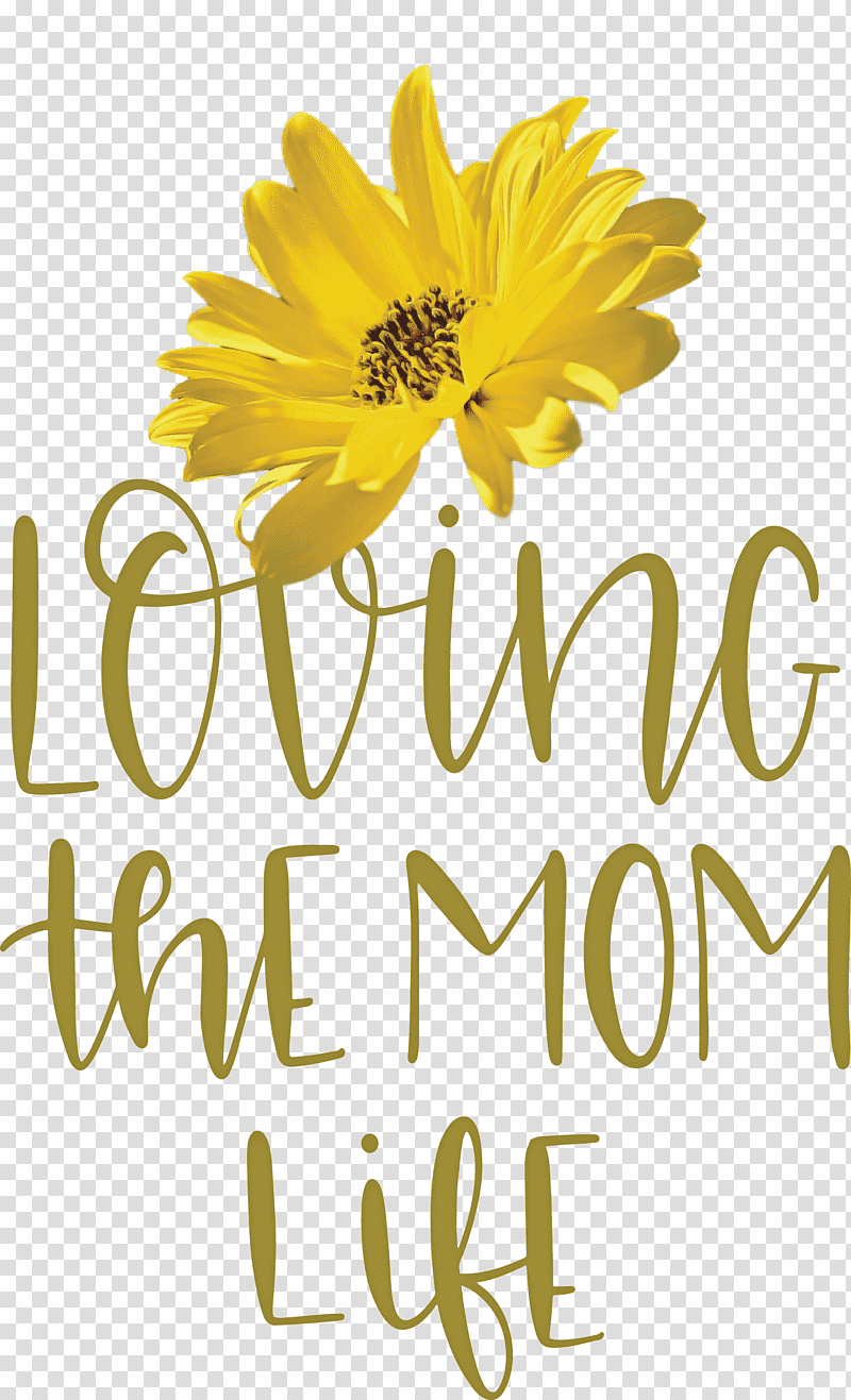 Mothers Day Mothers Day Quote Loving The Mom Life, Chrysanthemum, Cut Flowers, Floral Design, Sunflower Seed, Dandelion, Petal transparent background PNG clipart