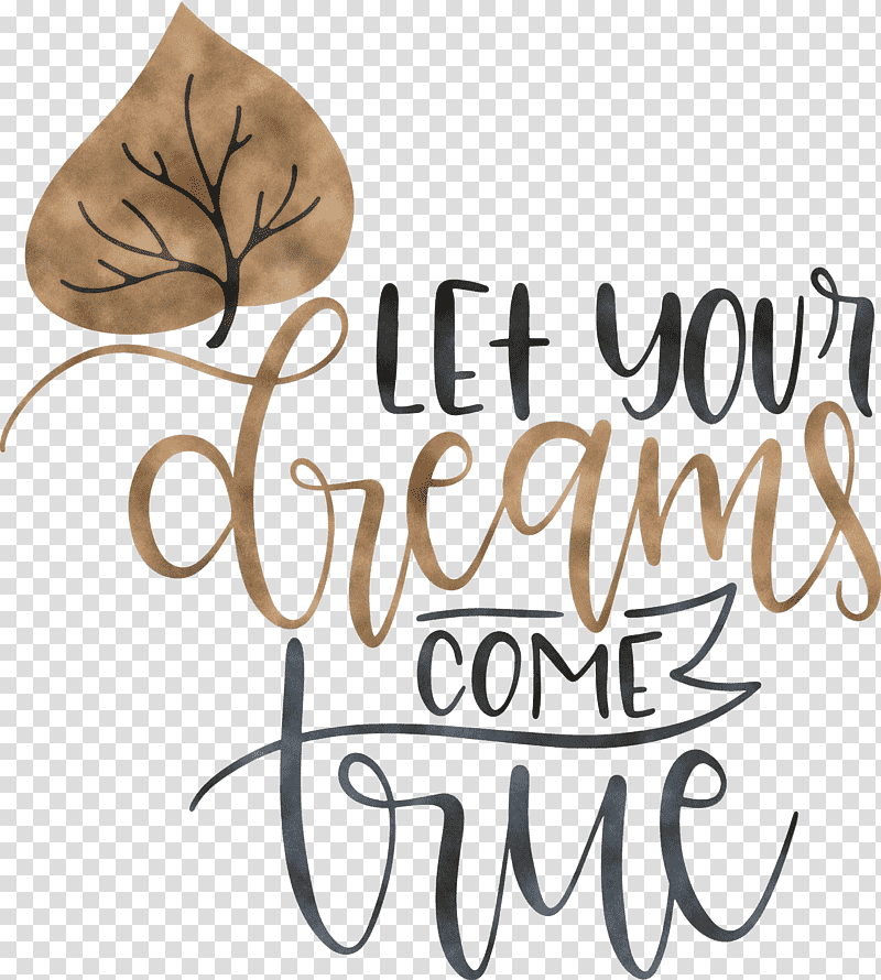 Dream Dream Catch Let Your Dreams Come True, Calligraphy, Flower, Meter transparent background PNG clipart