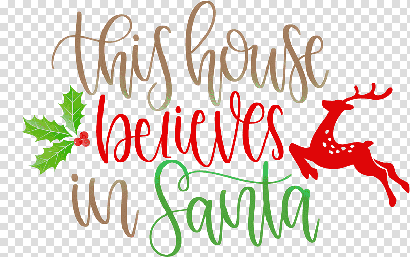 This House Believes In Santa Santa, Christmas Day, Reindeer, Rudolph, Rudolph The Red, Santa Claus, Christmas Tree transparent background PNG clipart