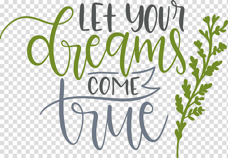 Dream Dream Catch Let Your Dreams Come True, Leaf, Plant Stem, Text, Flower, Plants transparent background PNG clipart