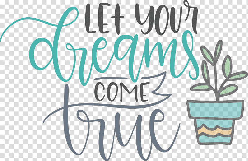 Dream Dream Catch Let Your Dreams Come True, Artistic Inspiration, Logo, Text, Calligraphy, Imagination transparent background PNG clipart
