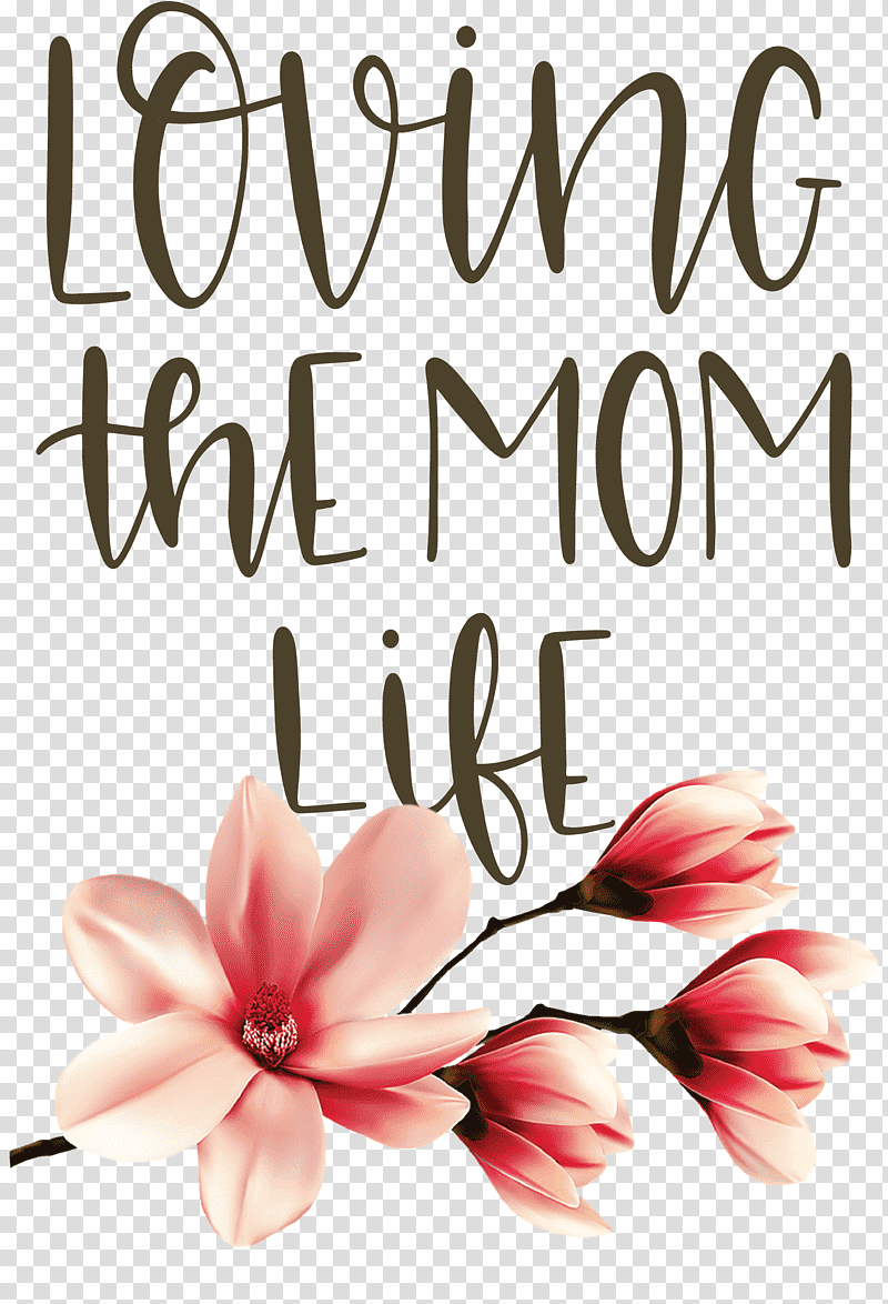 Mothers Day Mothers Day Quote Loving The Mom Life, Floral Design, Cut Flowers, Greeting Card, Petal, Meter transparent background PNG clipart