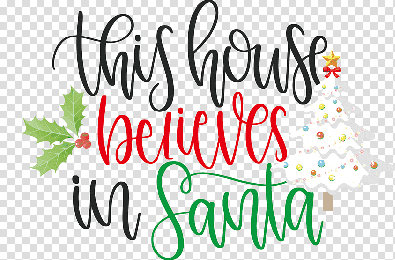 This House Believes In Santa Santa, Christmas Day, Christmas Tree, Joy Love Peace Believe Christmas, Santa Claus, Christmas Ornament, Gift transparent background PNG clipart