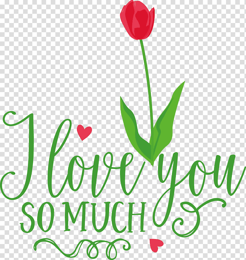 I Love You So Much Valentines Day Valentine, Quote, Cut Flowers, Plant Stem, Tulip, Petal, Logo transparent background PNG clipart