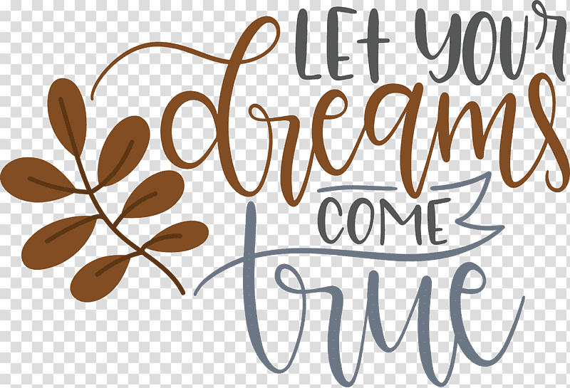 Dream Dream Catch Let Your Dreams Come True, Logo, Calligraphy, Meter, Flower transparent background PNG clipart