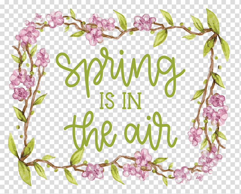 Spring Is In The Air Spring, Spring
, Flower, Floral Design, Frame, Plant Stem, Scrapbooking transparent background PNG clipart