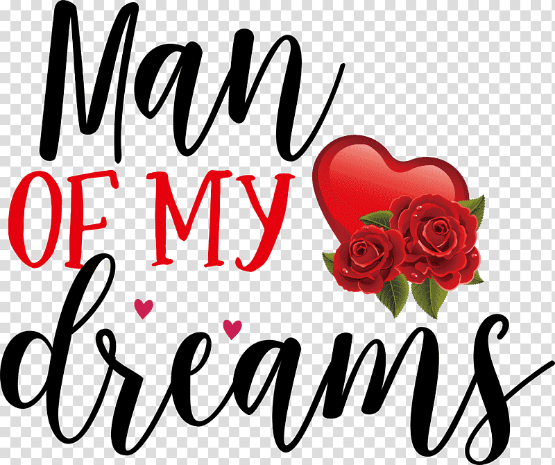 Valentines Day Quote Valentines Day Valentine, Man Of My Dreams, Cut Flowers, Floral Design, Logo, Petal, Garden Roses transparent background PNG clipart
