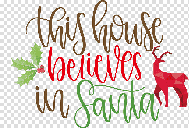 This House Believes In Santa Santa, Christmas Day, Christmas Tree, Santa Claus, Reindeer, Christmas Ornament, Christmas Cookie transparent background PNG clipart