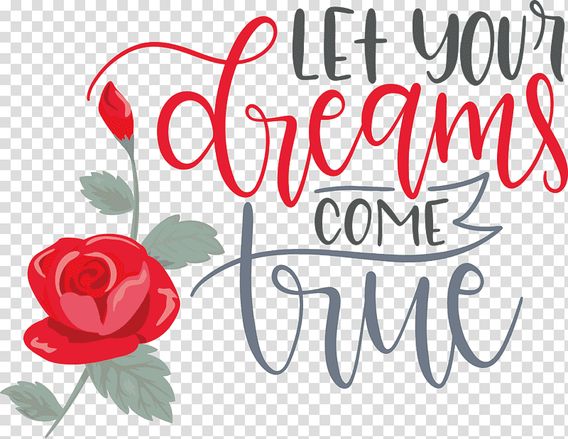 Dream Dream Catch Let Your Dreams Come True, Floral Design, Garden Roses, Greeting Card, Cut Flowers, Valentines Day, Petal transparent background PNG clipart