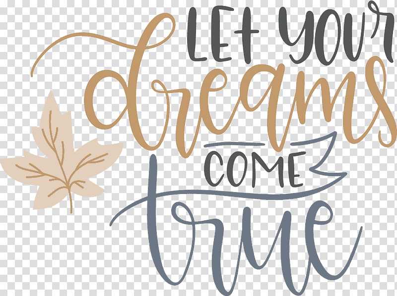 Dream Dream Catch Let Your Dreams Come True, Calligraphy, Flower, Meter transparent background PNG clipart