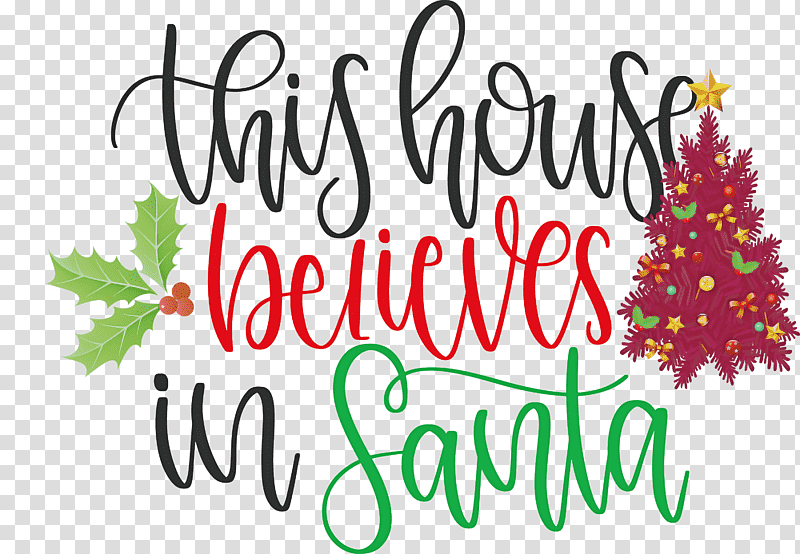 This House Believes In Santa Santa, Christmas Day, Christmas Tree, Christmas Decoration, Santa Claus, Christmas Cookie, Gift transparent background PNG clipart