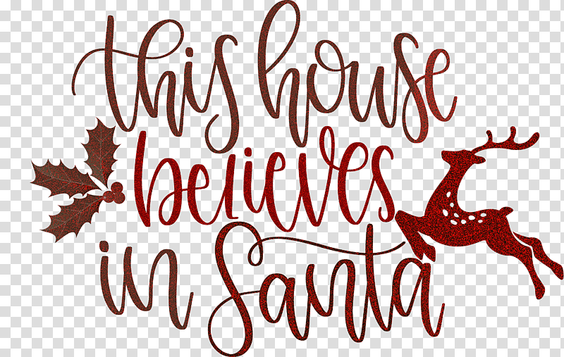 This House Believes In Santa Santa, Christmas Day, Christmas Tree, Reindeer, Santa Claus, Christmas Cookie, Christmas Archives transparent background PNG clipart