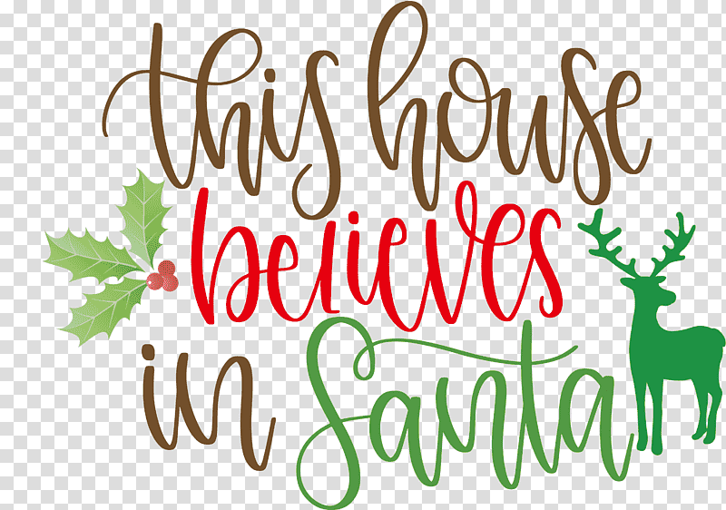 This House Believes In Santa Santa, Reindeer, Logo, Christmas Day, Christmas Ornament M, Meter, Leaf transparent background PNG clipart