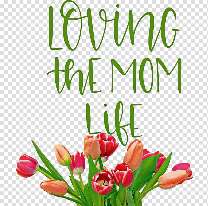 Mothers Day Mothers Day Quote Loving The Mom Life, Floral Design, Tulip, Petal, Flower, Flower Bouquet, Cut Flowers transparent background PNG clipart
