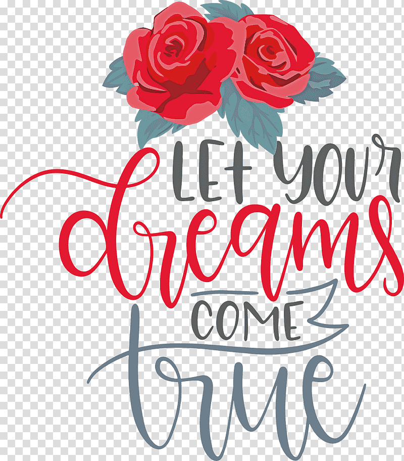 Dream Dream Catch Let Your Dreams Come True, Floral Design, Garden Roses, Cut Flowers, Flower Bouquet, Petal, Greeting Card transparent background PNG clipart