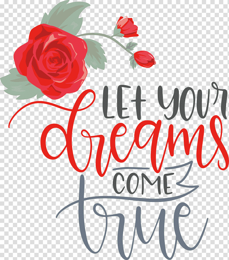Dream Dream Catch Let Your Dreams Come True, Floral Design, Artistic Inspiration, Garden Roses, Text transparent background PNG clipart
