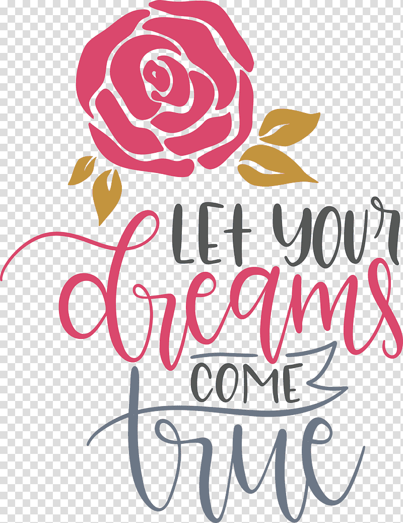 Dream Dream Catch Let Your Dreams Come True, Cut Flowers, Logo, Floral Design, Petal, Calligraphy, Text transparent background PNG clipart