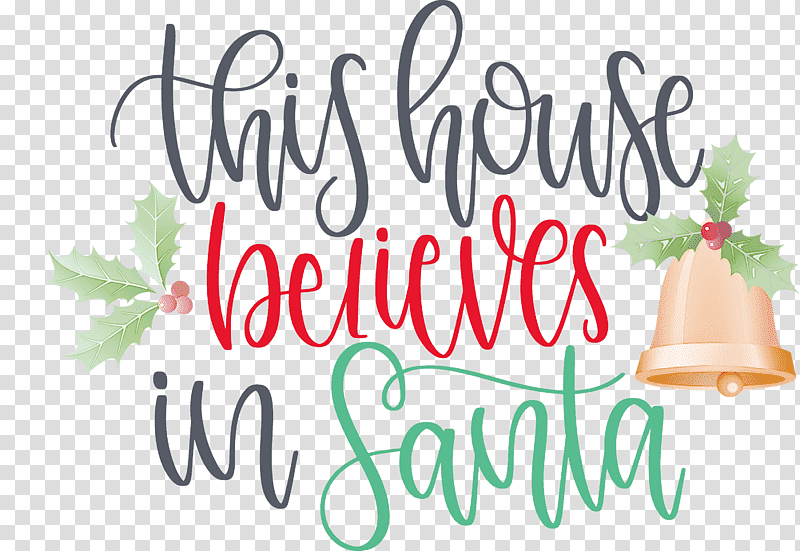 This House Believes In Santa Santa, Christmas Day, Christmas Tree, Santa Claus, Christmas Ornament, Christmas Cookie, Gift transparent background PNG clipart