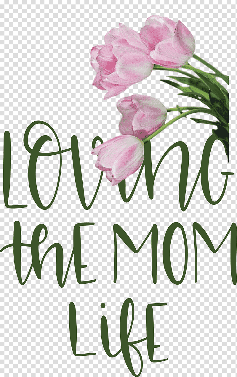Mothers Day Mothers Day Quote Loving The Mom Life, Floral Design, Plant Stem, Garden Roses, Cut Flowers, Rose Family, Petal transparent background PNG clipart