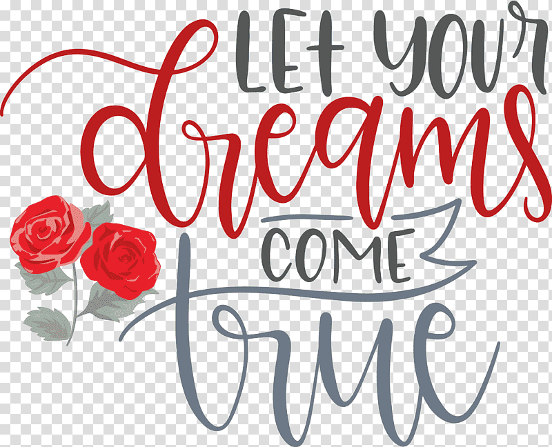 Dream Dream Catch Let Your Dreams Come True, Cut Flowers, Rose, Garden Roses, Floral Design, Rose Family, Petal transparent background PNG clipart